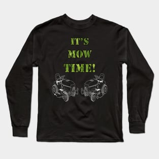 Funny Mowing Quote ITS MOW TIME! for Dad Fun Fathers Day Gift Long Sleeve T-Shirt